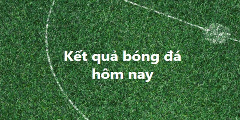 Kết quả bóng đá tầm quan trọng